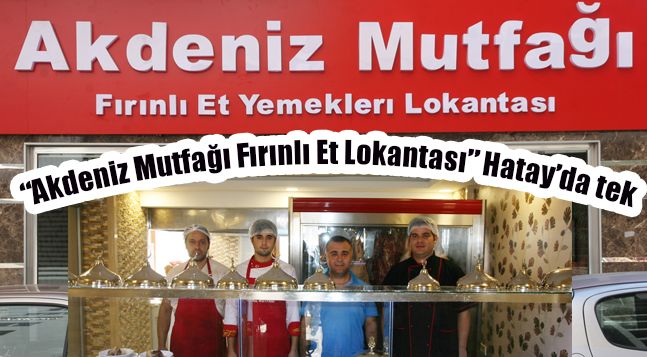 “Akdeniz Mutfağı Fırınlı Et Lokantası” Hatay’da tek Hatay Yaşam Gazetesi