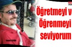 Öğretmeyi ve Öğrenmeyi seviyorum