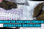 NARKOTİK SUÇLARA YÖNELİK OPERASYON DÜZENLENDİ