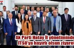 Ak Parti Hatay İl yönetiminden İTSO’ya hayırlı olsun ziyareti