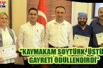 “KAYMAKAM SOYTÜRK, ÜSTÜN GAYRETİ ÖDÜLLENDİRDİ”