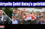 Dörtyollu Şehit Hatay’a getirildi…