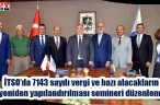 İTSO’da 7143 sayılı vergi ve bazı alacakların yeniden yapılandırılması semineri düzenlendi