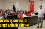 HBB’DEN İŞ GÜVENLİĞİ VE İŞÇİ SAĞLIĞI EĞİTİMİ