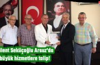 Bülent Seküçoğlu Arsuz’da büyük hizmetlere talip!