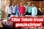 Yıllar Tahsin Ercan’ı gençleştiriyor!