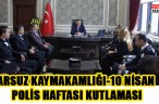 ARSUZ KAYMAKAMLIĞI-10 NİSAN POLİS HAFTASI KUTLAMASI
