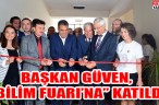 BAŞKAN GÜVEN, “BİLİM FUARI’NA” KATILDI