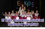 Ef Kids Anaokulu minikleri harikalar yarattılar