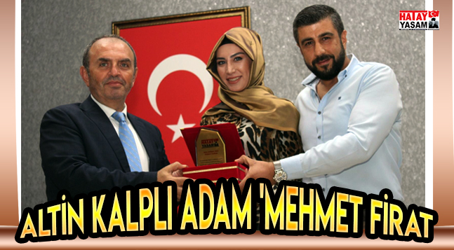 altin kalpli adam mehmet firat hatay yasam gazetesi altin kalpli adam mehmet firat hatay yasam gazetesi