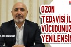 OZON TEDAVİSİ İLE VÜCUDUNUZ YENİLENSİN