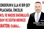 İSKENDERUN’A İLLA Kİ BİR ŞEY YAPILACAKSA, ÖNCELİK ALKOL VE MADDE BAĞIMLILIĞI TEDAVİ VE EĞİTİM MERKEZİ (AMATEM) OLMALI…