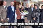 BAŞKAN FATİH TOSYALI,ÇEŞİTLİ PROGRAMLARA KATILDI