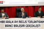 HBB ARALIK AYI MECLİS TOPLANTISININ BİRİNCİ BİRLEŞİMİ GERÇEKLEŞTİ