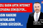 YAZILI BASIN ARTIK İNTERNET MEDYASINA DÖNÜŞÜYOR… BASIN HAKKINI ARAYANLARIN SESİNİN GÜCÜDÜR…