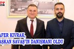 ZAFER KIVRAK, BAŞKAN SAVAŞ’IN DANIŞMANI OLDU