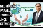 GENEL MÜDÜR ÇAPARALİ, “SUYUMUZU BİLİNÇLİ TÜKETMELİYİZ”