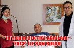 10 YILDIR ÇEKTİĞİ AĞRILARI ‘ERCP’ İLE SON BULDU