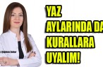YAZ AYLARINDA DA KURALLARA UYALIM!