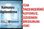 TÜM ÖNLEMLERİMİZİ ALIYORUZ, GİZLENEN BİR DURUM YOK!