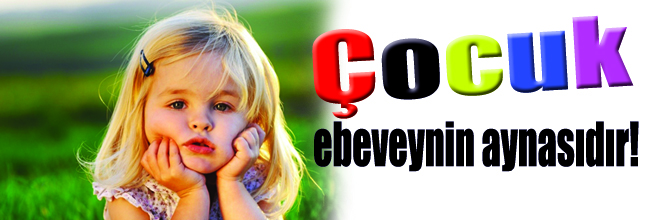 cocuk ebeveynin aynasidir hatay yasam gazetesi