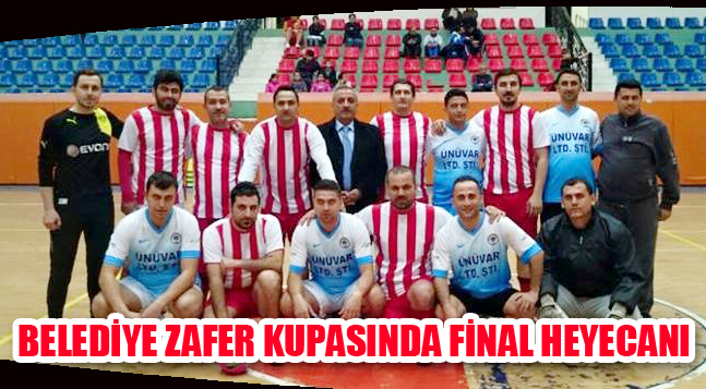 BELEDİYE ZAFER KUPASINDA FİNAL HEYECANI