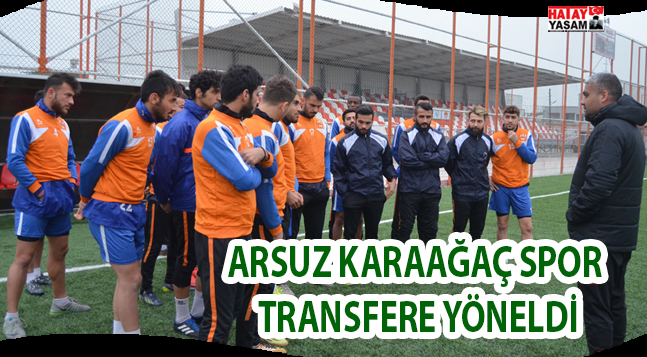 ARSUZ KARAAĞAÇ SPOR TRANSFERE YÖNELDİ