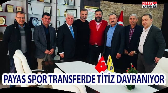 PAYAS SPOR TRANSFERDE TİTİZ DAVRANIYOR
