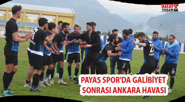 PAYAS SPOR’DA GALİBİYET SONRASI ANKARA HAVASI