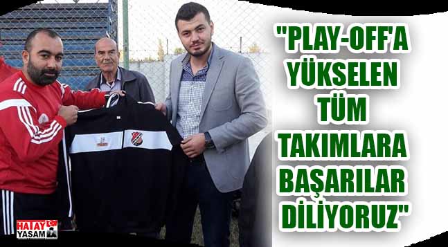 “PLAY-OFF’A YÜKSELEN TÜM TAKIMLARA BAŞARILAR DİLİYORUZ”