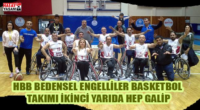 HBB BEDENSEL ENGELLİLER BASKETBOL TAKIMI İKİNCİ YARIDA HEP GALİP