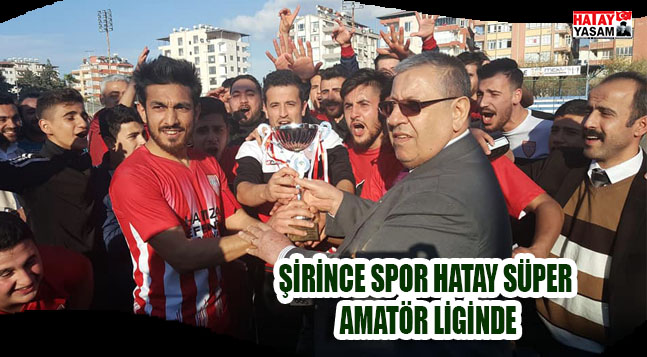 ŞİRİNCE SPOR HATAY SÜPER AMATÖR LİGİNDE