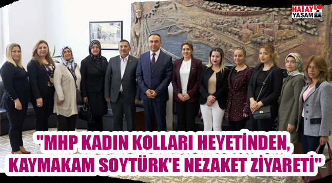 “MHP KADIN KOLLARI HEYETİNDEN, KAYMAKAM SOYTÜRK’E NEZAKET ZİYARETİ”