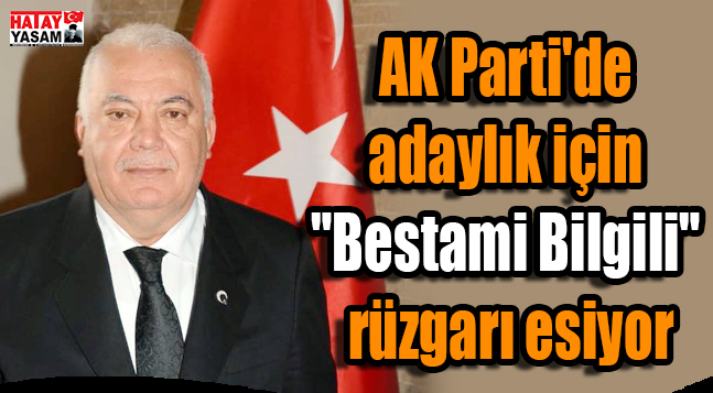 AK Parti’de adaylık için “Bestami Bilgili” rüzgarı esiyor