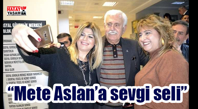 “Mete Aslan’a sevgi seli”