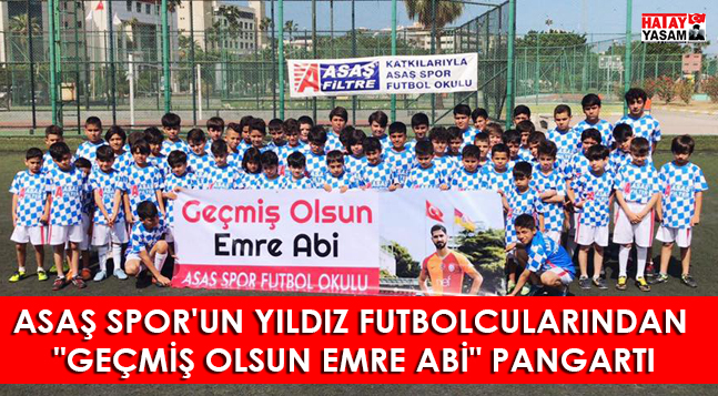 ASAŞ SPOR’UN YILDIZ FUTBOLCULARINDAN “GEÇMİŞ OLSUN EMRE ABİ” PANGARTI