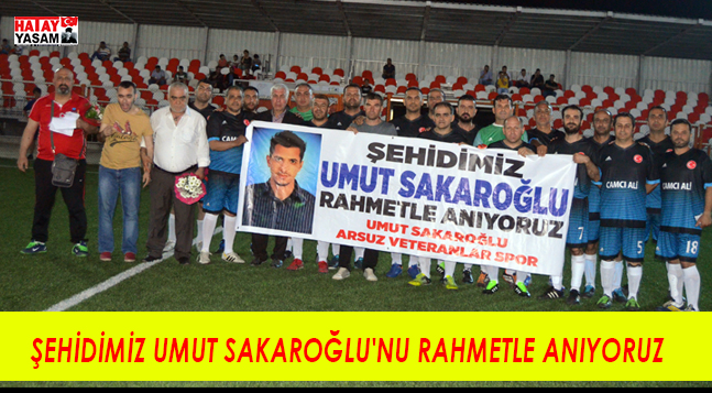 ŞEHİDİMİZ UMUT SAKAROĞLU’NU RAHMETLE ANIYORUZ