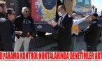 YOL ARAMA KONTROL NOKTALARINDA DENETİMLER ARTTI