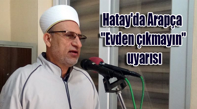 Hatay’da Arapça “Evden çıkmayın” uyarısı