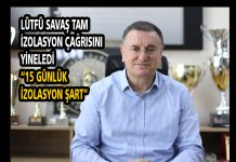 LÜTFÜ SAVAŞ TAM İZOLASYON ÇAĞRISINI YİNELEDİ “15 GÜNLÜK İZOLASYON ŞART”