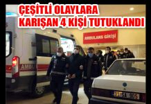 ÇEŞİTLİ OLAYLARA KARIŞAN 4 KİŞİ TUTUKLANDI