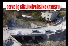 DEFNE ÜÇ GÖZLÜ KÖPRÜSÜNE KAVUŞTU