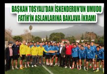 BAŞKAN TOSYALI’DAN İSKENDERUN’UN UMUDU FATİH’İN ASLANLARINA BAKLAVA İKRAMI