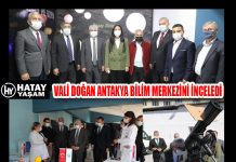 VALİ DOĞAN ANTAKYA BİLİM MERKEZİNİ İNCELEDİ