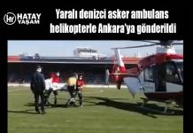 Yaralı denizci asker ambulans helikopterle Ankara’ya gönderildi