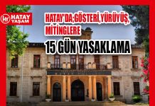 HATAY’DA;GÖSTERİ,YÜRÜYÜŞ,MİTİNGLERE 15 GÜN YASAKLAMA