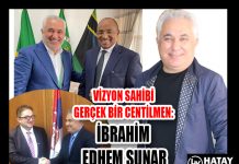 VİZYON SAHİBİ GERÇEK BİR CENTİLMEN: İBRAHİM EDHEM SUNAR