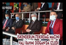 İSKENDERUN TEKİRDAĞ MAÇINI VALİ RAHMİ DOĞAN’DA İZLEDİ