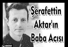 Şerafettin Aktar’ın Baba Acısı