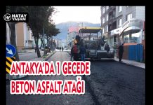ANTAKYA’DA 1 GECEDE BETON ASFALT ATAĞI